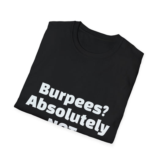 Burpees? Absolutely Not – Funny Gym T-Shirt