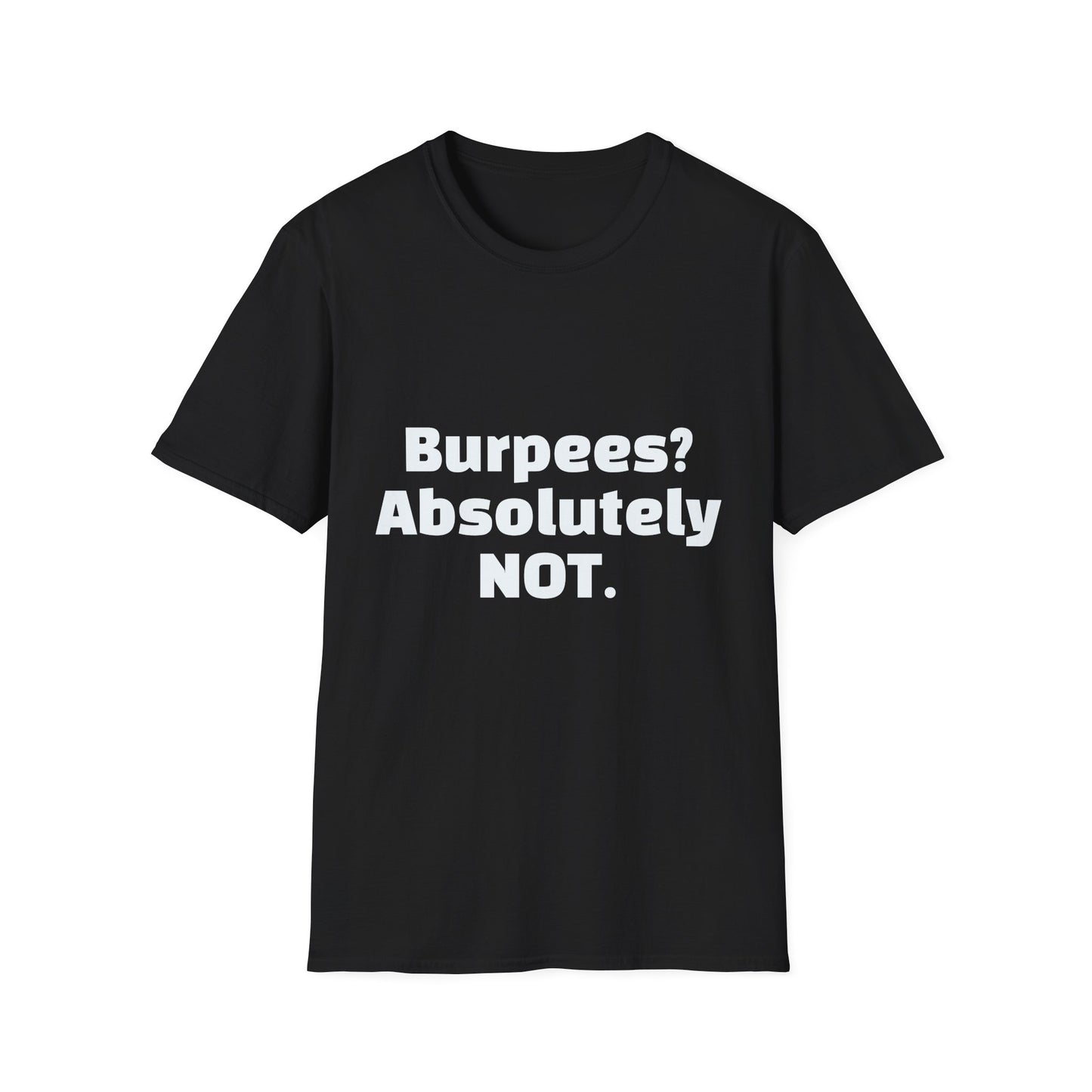 Burpees? Absolutely Not – Funny Gym T-Shirt