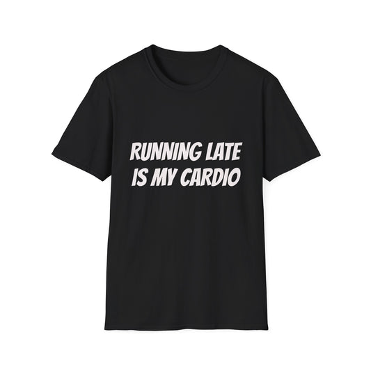 Running Late Is My Cardio T-Shirt — Funny Fitness Humor Tee